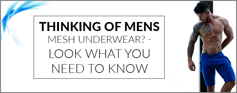 Thinking of Men's Mesh Underwear? Look what you need to know – Mensuas