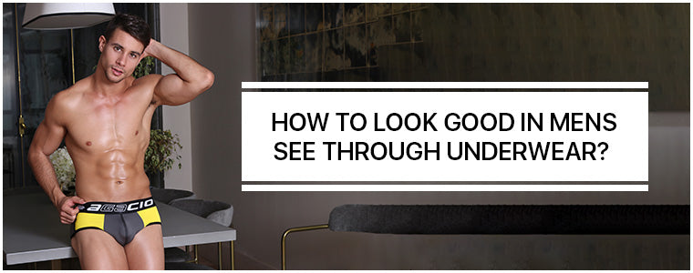 How to look good in Mens See Through Underwear? – Mensuas