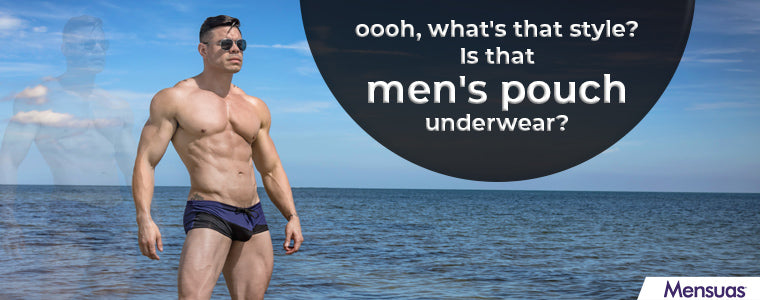 Oooh, what's that style? Is that men's pouch underwear? – Mensuas