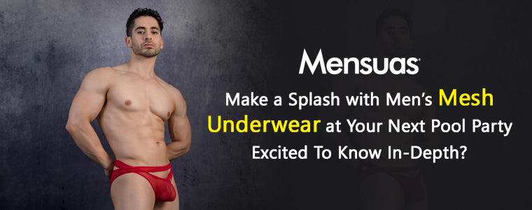Make a Splash with Men's Mesh Underwear at Your Next Pool Party – Mensuas