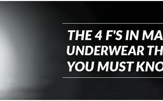 The 4 F's in Male Underwear that you must know