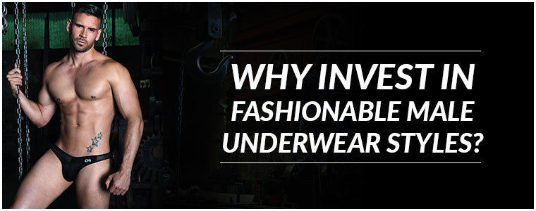 Why invest in fashionable Male Underwear Styles?