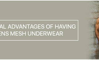 The real advantages of having Mens Mesh Underwear