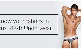 Know your fabrics in Mens Mesh Underwear