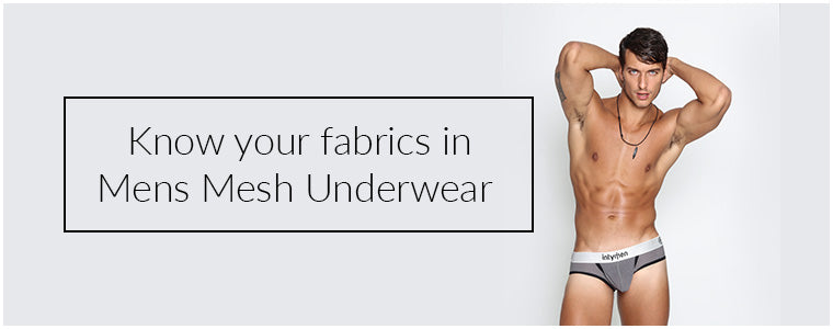 Know your fabrics in Mens Mesh Underwear