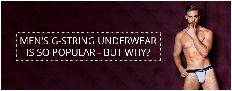 Men's G-String Underwear is so popular - But why?