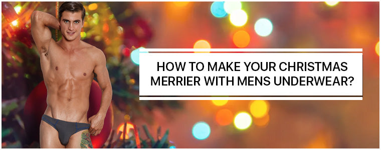 How to make your Christmas merrier with Mens Underwear?