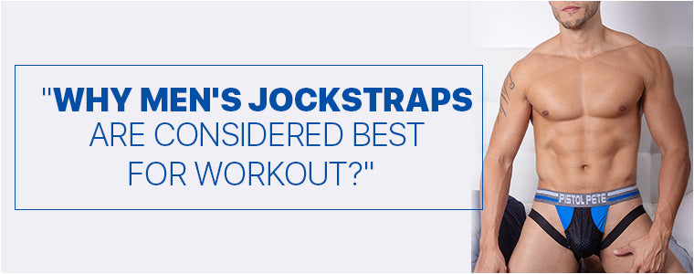 Why men's jockstraps are considered best for workout?
