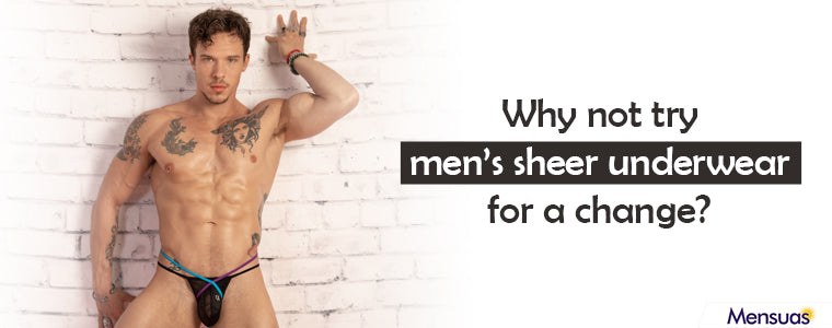 Why not try men’s mesh underwear for a change?