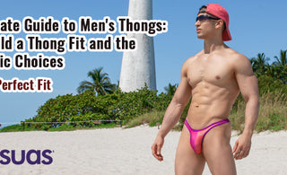 The Ultimate Guide to Men's Thongs: How Should a Thong Fit and the