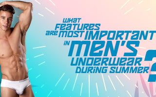 What Features Are the Most Important in Men’s Underwear During Summer?