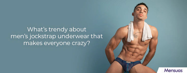 What’s trendy about men’s jockstrap underwear ?