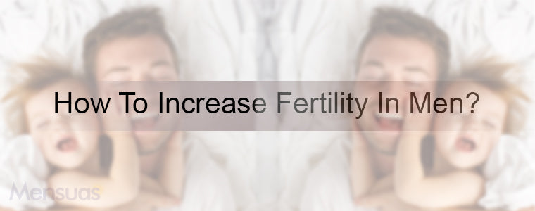 How To Increase Fertility In Men 