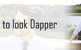 The key components of a dapper look 