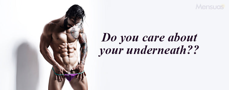 Care about your underneath